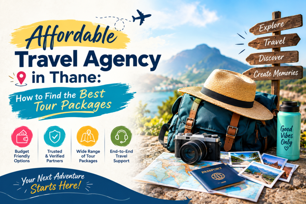 Affordable Travel Agency in Thane: How to Find the Best Tour Packages